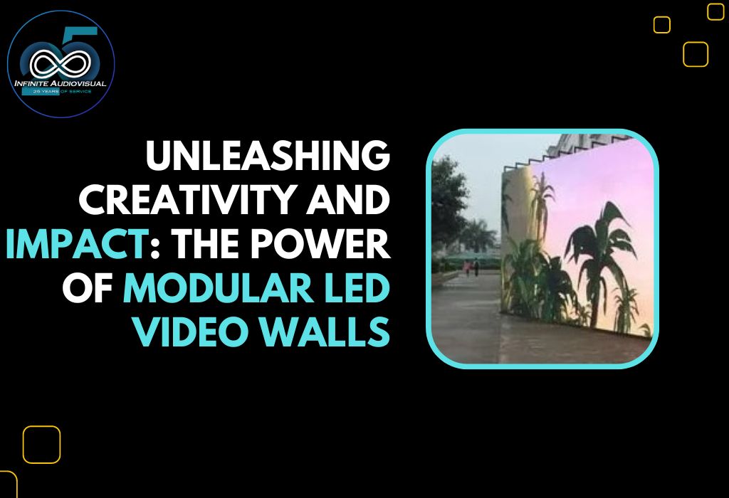 Unleashing Creativity and Impact The Power of Modular LED Video Walls