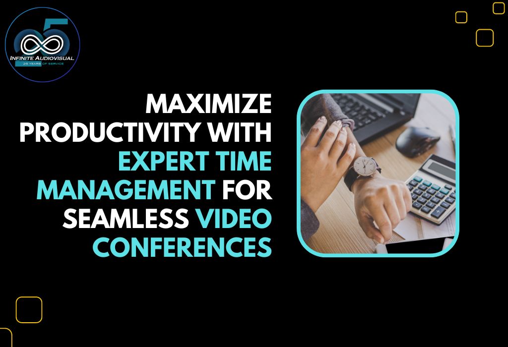 Maximize Productivity with Expert Time Management for Seamless Video Conferences