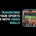 Transform Your Sports Bar with Video Walls