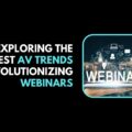 Unveiling the Cutting Edge Exploring the Hottest AV Trends Revolutionizing Webinars