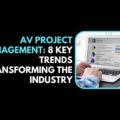 AV Project Management in 2025 8 Key Trends Transforming the Industry