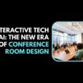 Interactive Tech and AI The New Era of Conference Room Design