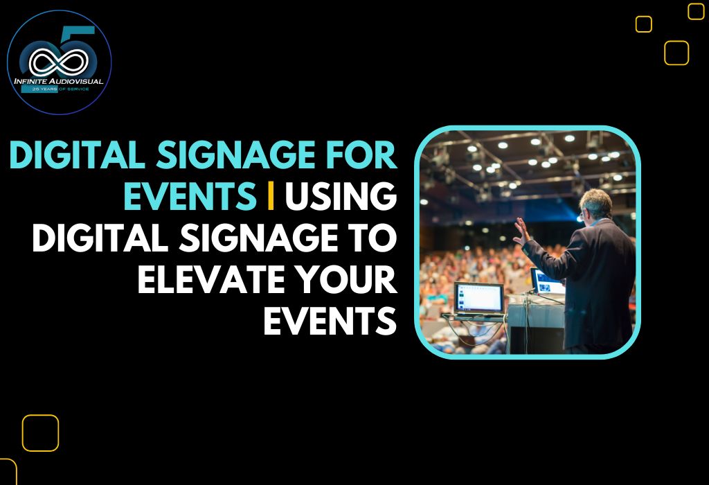 Digital Signage for Events Using Digital Signage to Elevate Your Events