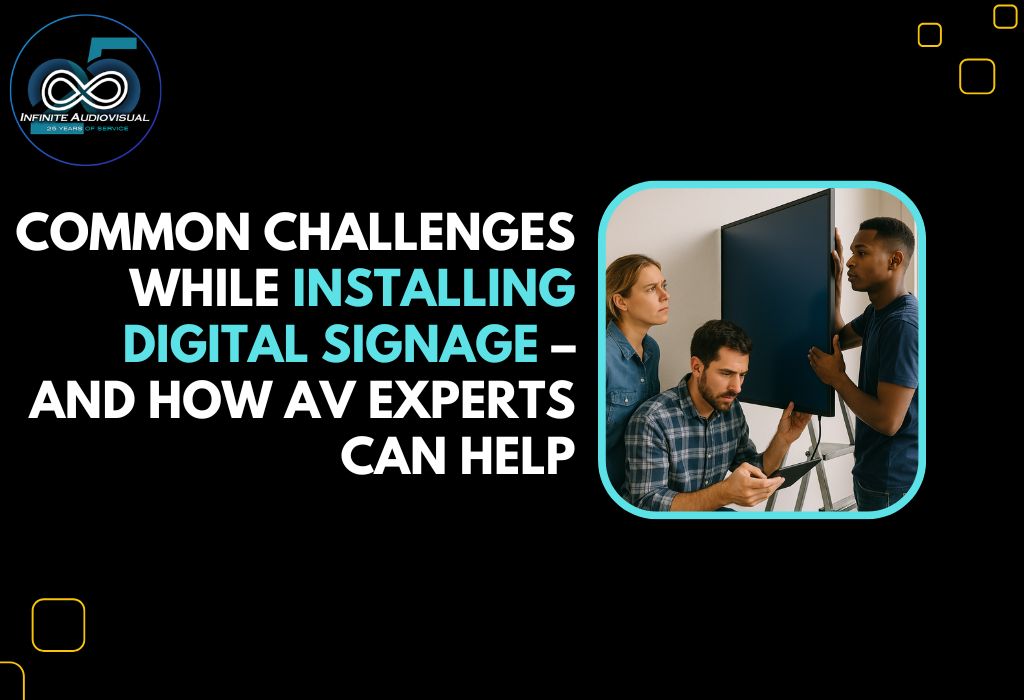 Common Challenges While Installing Digital Signage – And How AV Experts Can Help